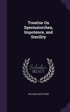 Treatise On Spermatorrhea, Impotence, and Sterility - King, William Harvey