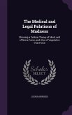 The Medical and Legal Relations of Madness: Showing a Cellular Theory of Mind, and of Nerve Force, and Also of Vegetative Vital Force