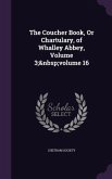The Coucher Book, Or Chartulary, of Whalley Abbey, Volume 3; volume 16