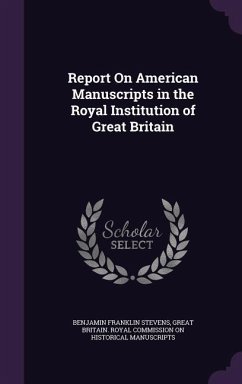 Report On American Manuscripts in the Royal Institution of Great Britain - Stevens, Benjamin Franklin