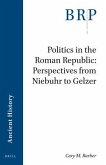 Politics in the Roman Republic: Perspectives from Niebuhr to Gelzer