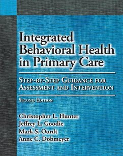 Integrated Behavioral Health in Primary Care: Step-By-Step Guidance for Assessment and Intervention - Hunter, Christopher L.; Goodie, Jeffrey L.; Oordt, Mark S.