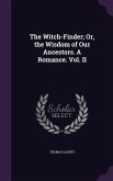 The Witch-Finder; Or, the Wisdom of Our Ancestors. A Romance. Vol. II