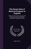The Recent Rate of Material Progress in England: Address to the Economic Science and Statistics Section of the British Association, at Manchester, 188
