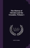 The History of Chivalry and the Crusades, Volume 1