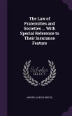 The Law of Fraternities and Societies ... With Special Reference to Their Insurance Feature