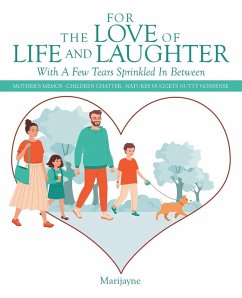 For the Love of Life and Laughter with a Few Tears Sprinkled in Between For the Love of Life and Laughter with a Few Tears Sprinkled in Between