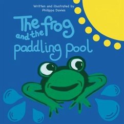 The Frog and the Paddling Pool - Davies, Philippa
