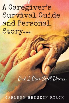 A Caregiver's Survival Guide and Personal Story...But I Can Still Dance - Riach, Carleen Breskin