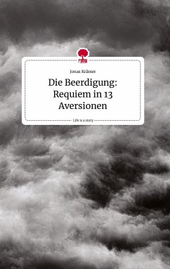 Die Beerdigung: Requiem in 13 Aversionen. Life is a Story - story.one - Krämer, Jonas