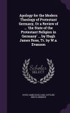 Apology for the Modern Theology of Protestant Germany, Or a Review of ... 'the State of the Protestant Religion in Germany' ... by Hugh James Rose, Tr. by W.a. Evanson