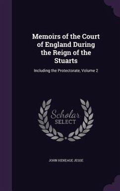 Memoirs of the Court of England During the Reign of the Stuarts: Including the Protectorate, Volume 2 - Jesse, John Heneage