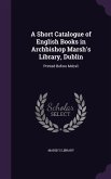A Short Catalogue of English Books in Archbishop Marsh's Library, Dublin