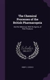 The Chemical Processes of the British Pharmacopeia: And the Behaviour, With Re-Agents, of Their Products