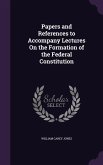 Papers and References to Accompany Lectures On the Formation of the Federal Constitution