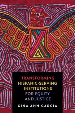 Transforming Hispanic-Serving Institutions for Equity and Justice - Garcia, Gina Ann