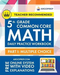 5th Grade Common Core Math: Daily Practice Workbook - Part I: Multiple Choice 1000+ Practice Questions and Video Explanations Argo Brothers (Commo - Argoprep; Argo Brothers