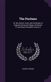 The Puritans: Or, the Church, Court, and Parliament of England, During the Reigns of Edward Vi. and Queen Elizabeth, Volume 2