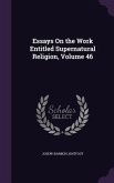 Essays On the Work Entitled Supernatural Religion, Volume 46