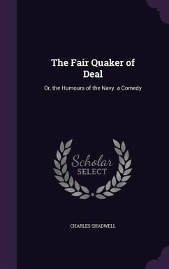 The Fair Quaker of Deal: Or, the Humours of the Navy. a Comedy - Shadwell, Charles