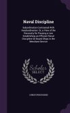 Naval Discipline: Subordination Contrasted With Insubordination: Or, a View of the Necessity for Passing a Law Establishing an Efficient