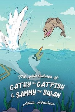 The Adventures of Cathy the Catfish and Sammy the Swan - Houchins, Adam