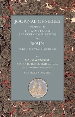 Journals of Sieges: Carried on by The Army Under the Duke of Wellington in Spain During the Years 1811 to 1814 Volume 1 - Major-General John T. Jones, Bart R.