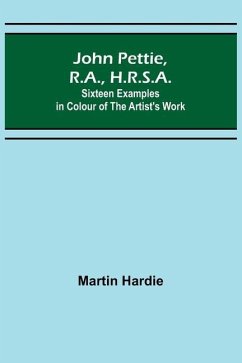 John Pettie, R.A., H.R.S.A.; Sixteen examples in colour of the artist's work - Martin Hardie