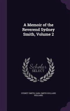 A Memoir of the Reverend Sydney Smith, Volume 2 - Smith, Sydney; Holland, Saba Smith Holland