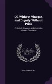 Oil Without Vinegar, and Dignity Without Pride: Or, British, American, and West-India Interests Considered