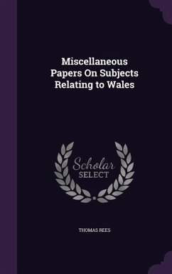 Miscellaneous Papers On Subjects Relating to Wales - Rees, Thomas