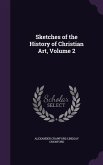Sketches of the History of Christian Art, Volume 2