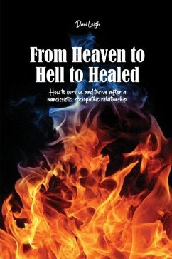 From Heaven to Hell to Healed: How to survive and thrive after a narcissistic, sociopathic relationship - Leigh, Dani