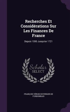 Recherches Et Considérations Sur Les Finances De France - De Forbonnais, François Véron Duverger