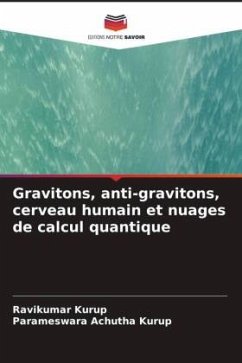 Gravitons, anti-gravitons, cerveau humain et nuages de calcul quantique - Kurup, Ravikumar;Achutha Kurup, Parameswara