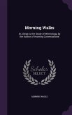 Morning Walks: Or, Steps to the Study of Mineralogy, by the Author of 'morning Conversations'