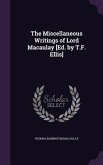 The Miscellaneous Writings of Lord Macaulay [Ed. by T.F. Ellis]