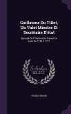 Guillaume Du Tillot, Un Valet Minstre Et Secrétaire D'état: Épisode De L'histoire De France En Italie De 1749 À 1771