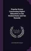 Popular Errors Concerning Higher Education in the United States and the Remedy