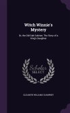 Witch Winnie's Mystery: Or, the Old Oak Cabinet; The Story of a King's Daughter