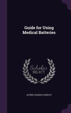 Guide for Using Medical Batteries - Garratt, Alfred Charles