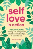 Self-Love in Action: Practical Ways to Bring Self-Compassion Into Work, Relationships & Everyday Life