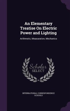 An Elementary Treatise On Electric Power and Lighting: Arithmetic, Measuration, Mechanics