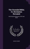 The Unsealed Bible; Or, Revelation Revealed