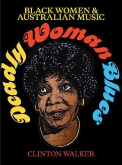 Deadly Woman Blues: Black Women and Australian Music - Walker, Clinton