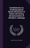 Castellamonte; an Autobiographical Sketch Illustrative of Italian Life During the Insurrection of 1831 [By A. Gallenga]