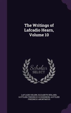 The Writings of Lafcadio Hearn, Volume 10 - Hearn, Lafcadio; Bisland, Elizabeth; Ochsenbein, Gottlieb Friedrich