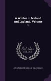 A Winter in Iceland and Lapland, Volume 1