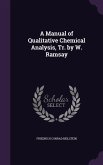 A Manual of Qualitative Chemical Analysis, Tr. by W. Ramsay