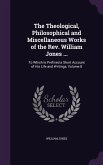 The Theological, Philosophical and Miscellaneous Works of the Rev. William Jones ...: To Which Is Prefixed a Short Account of His Life and Writings, V